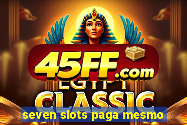 seven slots paga mesmo